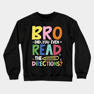 Bro Did You Even Read The Directions Crewneck Sweatshirt